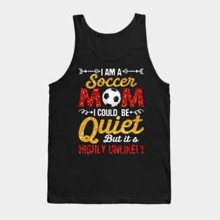 I_m A Soccer Mom I Could Be Quiet But Highly Unlikely Tank Top